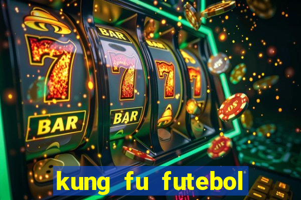 kung fu futebol clube online dublado